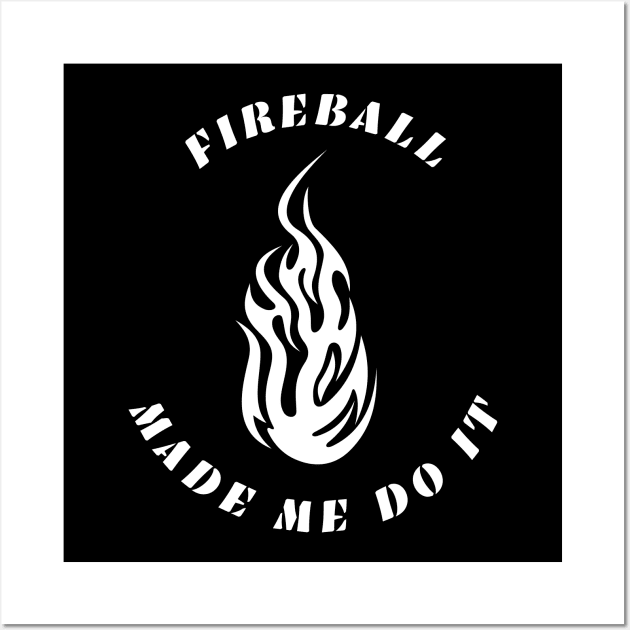 Fireball Made Me Do It Wall Art by Lasso Print